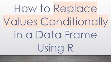 How to Replace Values Conditionally in a Data Frame Using R