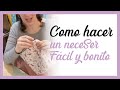 Como hacer un neceser fácil y bonito