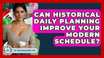 Can Historical Daily Planning Improve Your Modern Schedule? - The Time Management Pro