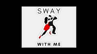 SWAY WITH ME