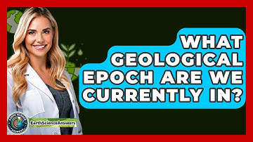 What Geological Epoch Are We Currently In? - Earth Science Answers