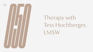 Ep 50 — Therapy with Tess Hochberger, LMSW