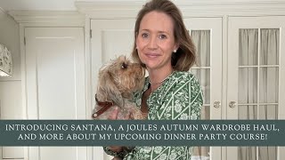 Introducing Santana, a Joules Autumn Wardrobe Haul, and more about my upcoming Dinner Party course!