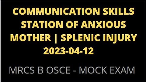 COMMUNICATION SKILLS STATION OF ANXIOUS MOTHER | SPLENIC INJURY