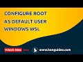 How to Set Root as Default User for WSL Instances