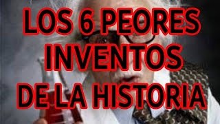 TOP: LOS 6 PEORES INVENTOS DE LA HISTORIA
