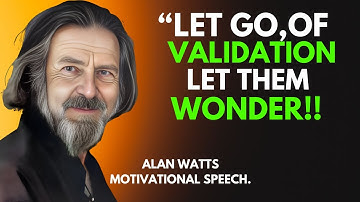 ALAN WATTS|| How to Let Go of Validation and Find True Power-Alan Watts Best Motivational Speech