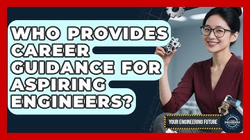 Who Provides Career Guidance for Aspiring Engineers? - Your Engineering Future