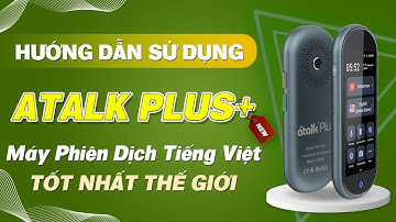 MÁY PHIÊN DỊCH ATALK PLUS+ | HƯỚNG DẪN SỬ DỤNG MÁY PHIÊN DỊCH NGÔN NGỮ KHÔNG CẦN BẤM NÚT ATALK PLUS+