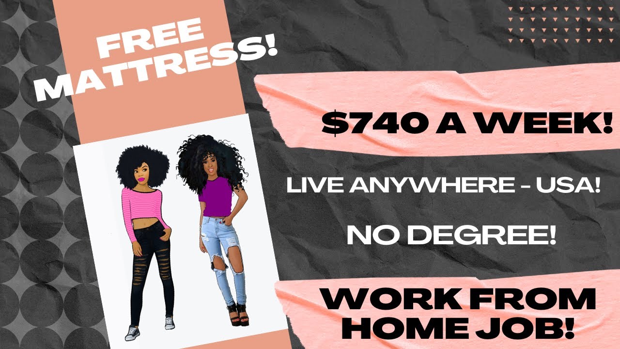 FREE MATTRESS! 740 A Week Live Anywhere USA No Degree Work From Home