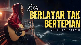Berlayar Tak Bertepian  Ella  Rock Ballad Emosional  Viorockestra Cover