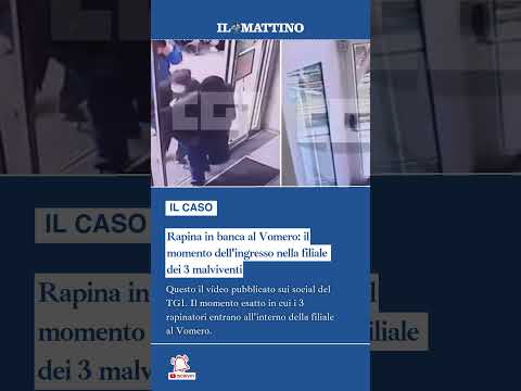 Video Rapina in banca al Vomero: il momento dell'ingresso nella filiale dei 3 malviventi