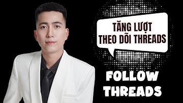 Công Cụ Hỗ Trợ Tăng Follow/Theo Dõi Nền Tảng Threads Uy Tín Nhất 2025 - Lê Duy Hiệp