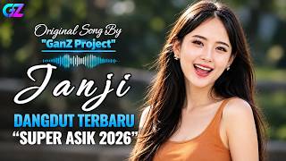 DANGDUT TERBARU 2026 💯 JANJI - GANZ PROJECT | LAGU VIRAL PALING ENAK DIDENGAR