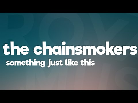 The Chainsmokers & Coldplay - Something Just Like This (Lyrics)