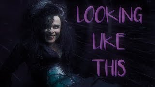 BELLATRIX LESTRANGE | LOOKING LIKE THIS