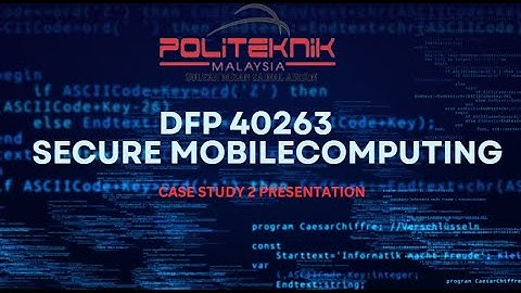 DFP 40263 SECURE MOBILE COMPUTING (CASE STUDY PRESENTATION)