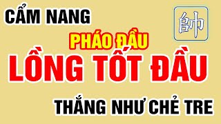 Học Kỹ Thuật Xuất PHÁO ĐẦU LỒNG TỐT ĐẦU Thắng Như Chẻ Tre