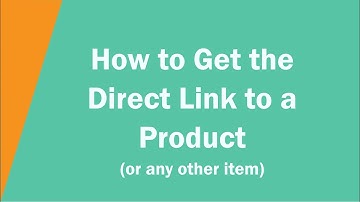 How to Get the Direct Link to a Product (or any other item)