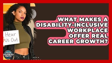 What Makes A Disability-inclusive Workplace Offer Real Career Growth? - Your Disabled Truth