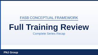Complete Series Recap: FASB Conceptual Framework | Full Training Review