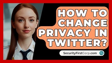 How To Change Privacy In Twitter? - SecurityFirstCorp.com