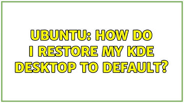 Ubuntu: How do I restore my KDE desktop to default?