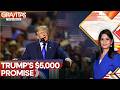 Trump Promises Each $5,000 from Treasury of Dreams | GRAVITAS