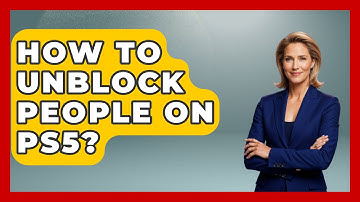 How To Unblock People On PS5? - Video Gamers Vault