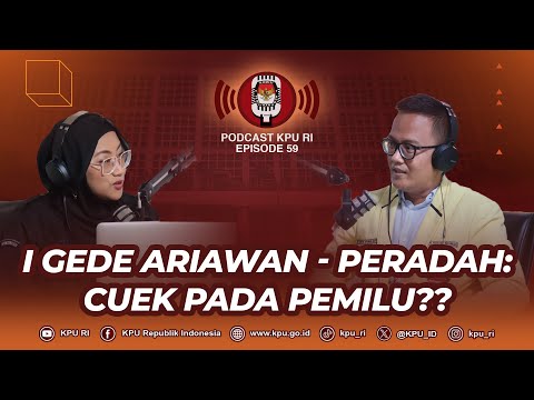 I Gede Ariawan- Peradah: Cuek pada Pemilu?? #Podcast KPU RI Episode 59