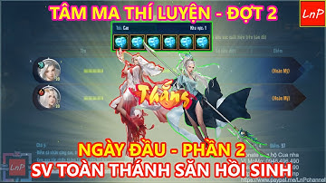 VLTK MOBILE - TÂM MA THÍ LUYỆN ĐỢT 2 - NGÀY ĐẦU - PHẦN 2 - CUỘC CHIẾN CỦA CÁC THÁNH HỒI SINH | LnP