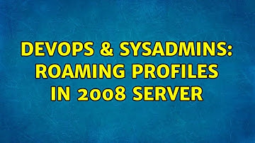 DevOps & SysAdmins: Roaming Profiles in 2008 server