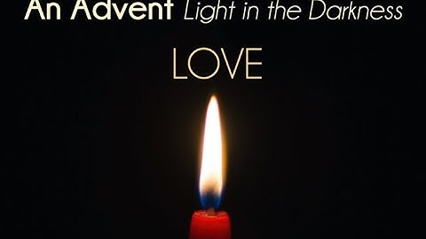 Advent Light in the Darkness 4 - Love