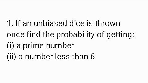 If an unbiased dice is thrown once find the proba of getting:a prime number and a number less than 6