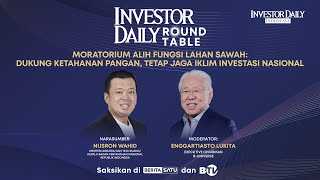 🔴 LIVE | Moratorium Alih Fungsi Sawah, Jaga Iklim Investasi - Investor Daily Roundtable