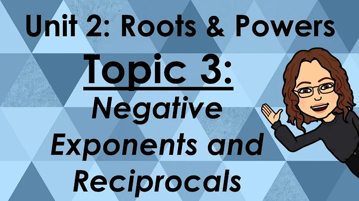 Unit 2: Topic 3 - Negative Exponents and Reciprocals