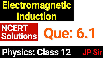 Physics Class 12 Question 6.1 NCERT Solution Chapter 6 Electromagnetic Induction by JP Sir
