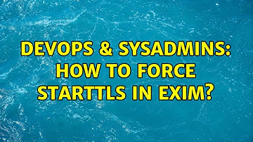 DevOps & SysAdmins: How to force STARTTLS in Exim? (2 Solutions!!)