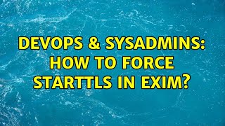 DevOps & SysAdmins: How to force STARTTLS in Exim? (2 Solutions!!) Profile