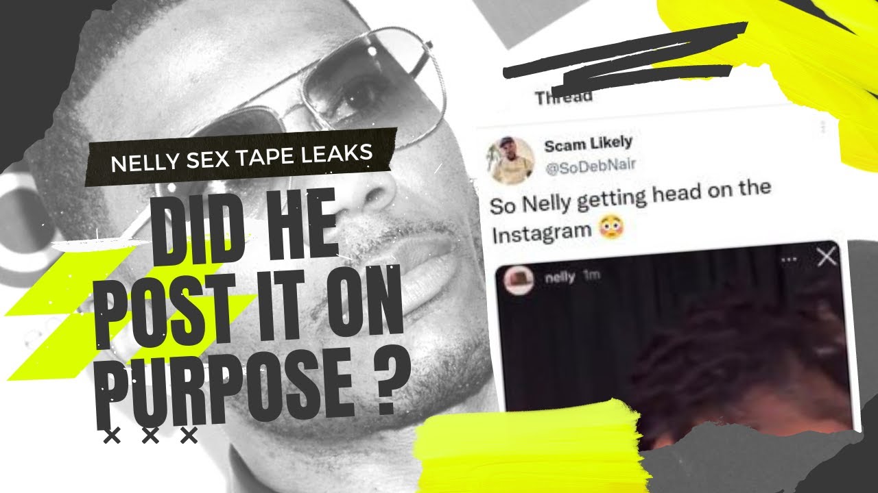 Nelly Sex Tape Leaks On Instagram / But Did He Post It On Purpose