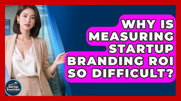 Why Is Measuring Startup Branding ROI So Difficult? - The Startup Growth Hub