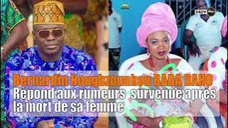 Bernardin Nougbozounkou BABA DAHO réponds aux Rumeurs survenue après la mort de sa femme