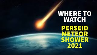 PERSEID METEOR SHOWER 2021 WHERE TO WATCH IT ?