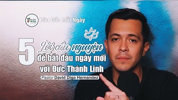 5 Lời Cầu Nguyện Để Bắt Đầu Ngày Mới Với Đức Thánh Linh - Mục sư David Diga Hernandez