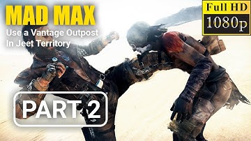 Mad Max Use a Vantage Outpost In Jeet Territory Walkthrough Gameplay PART 2