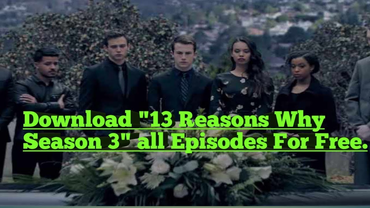 Download Download 13 Reasons Why Season 3 all episodes Netflix Series in Free by Tricks Hunt