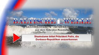 Staatsduma bittet Präsident Putin, die Donbass Republiken anzuerkennen