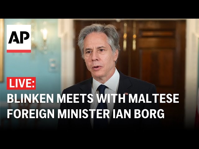 LIVE: Blinken meets with Maltese Foreign Minister Ian Borg