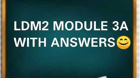 LDM2 MODULE 3A WITH ANSWERS😊