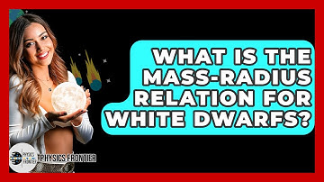 What Is The Mass-radius Relation For White Dwarfs? - Physics Frontier